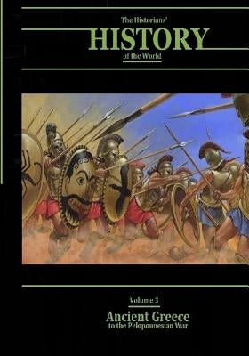 Ancient Greece to the Peloponnesian War: The Historians' History of the World Volume 3 by Williams LLD, Henry Smith