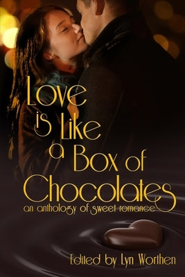 Love is Like a Box of Chocolates: an anthology of Sweet Romance by Buchman, M. L.