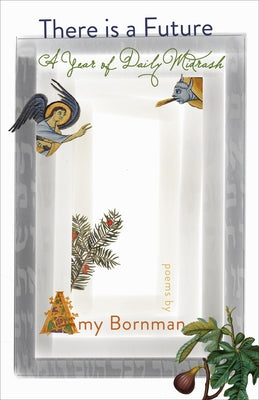 There Is a Future: A Year of Daily Midrash by Bornman, Amy