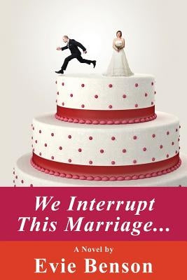 We Interrupt This Marriage by Benson, Evie