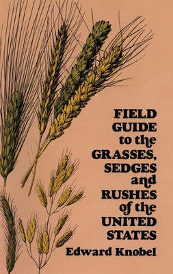 Field Guide to the Grasses, Sedges, and Rushes of the United States by Knobel, Edward