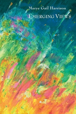 Emerging Views: Illuminations in Poetry and Painting by Harrison, Marye Gail