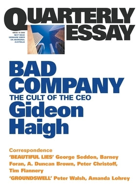 Bad Company: The Cult of the CEO; Quarterly Essay 10 by Haigh, Gideon