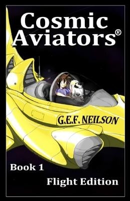 Cosmic Aviators - Book 1 - Flight Edition by Neilson, G. E. F.