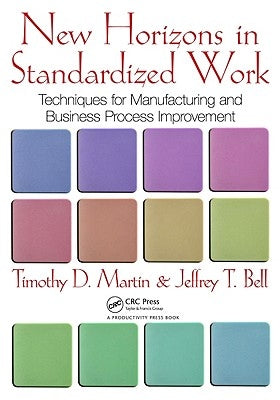 New Horizons in Standardized Work: Techniques for Manufacturing and Business Process Improvement by Martin, Timothy D.
