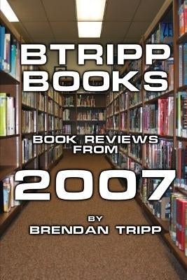 BTRIPP Books - 2007 by Tripp, Brendan