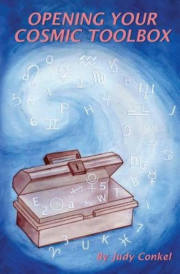 Opening Your Cosmic Toolbox by Conkel, Judy