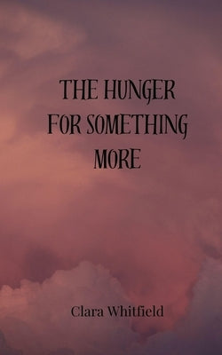 The Hunger for Something More by Whitfield, Clara