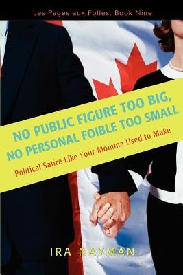 No Public Figure Too Big, No Personal Foible Too Small: Les Pages Aux Folles, Book Nine by Nayman, Ira