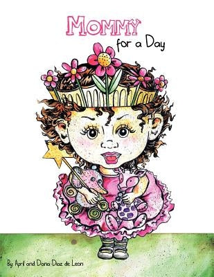 Mommy for a Day by De Leon, April And Dana Diaz