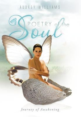 Poetry of the Soul: Journey of Awakening by Williams, Audrey
