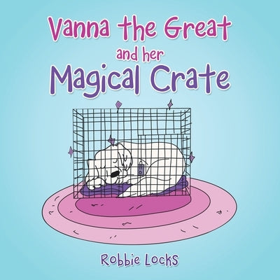 Vanna the Great and Her Magical Crate by Locks, Robbie