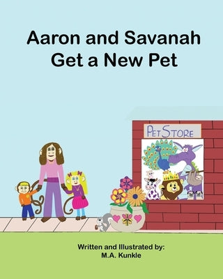 Aaron and Savannah Get a New Pet by Kunkle, M. a.