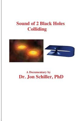 Sound of 2 Black Holes Colliding by Schiller, Jon