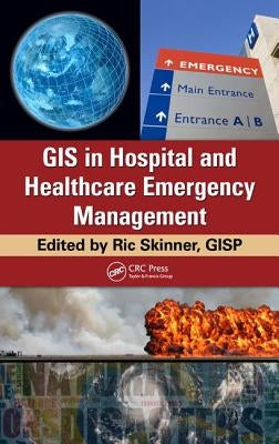 GIS in Hospital and Healthcare Emergency Management [With CDROM] by Skinner