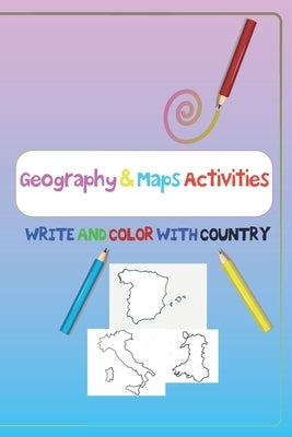Geography & Maps Activities, WRITE AND COLOR WITH COUNTRY: ACTIVITY BOOK FOR KIDS WRITING AND COLORING LETTER country maps, country names, and writing by Books, Simou