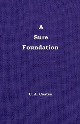 A Sure Foundation by Coates, Charles A.