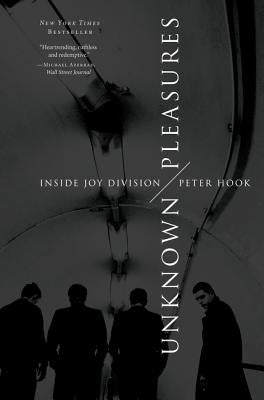 Unknown Pleasures: Inside Joy Division by Hook, Peter
