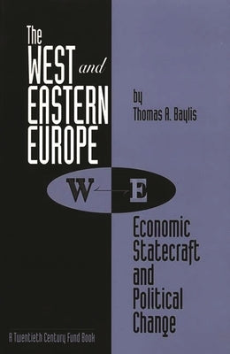 The West and Eastern Europe: Economic Statecraft and Political Change by Baylis, Thomas a.