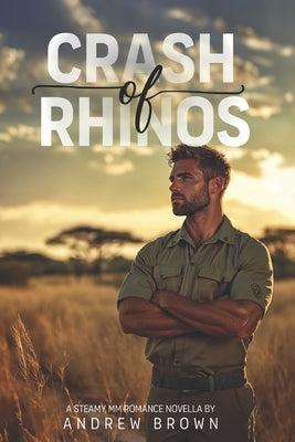 Crash of Rhinos: A Steamy MM Enemies-to-Lovers Bush Romance Novella by Brown, Andrew