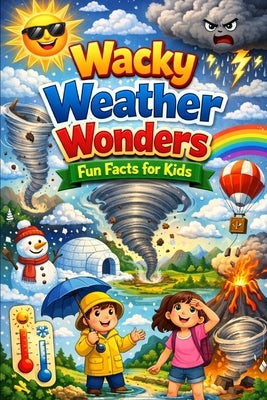 Wacky Weather Wonders: Fun Facts for Kids: Exploring Rainbows, Storms, Clouds, and the Science of the Skies by Jablonski, Richard