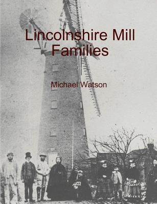 Lincolnshire Mill Families by Watson, Michael
