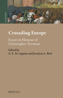 Crusading Europe: Essays in Honour of Christopher Tyerman by Lippiatt, Gregory