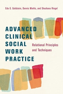 Advanced Clinical Social Work Practice: Relational Principles and Techniques by Goldstein, Eda