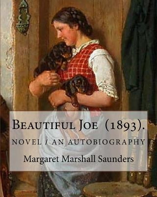 Beautiful Joe (1893). By: Margaret Marshall Saunders: and By: Hezekiah Butterworth by Butterworth, Hezekiah