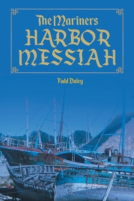 The Mariners Harbor Messiah by Daley, Todd