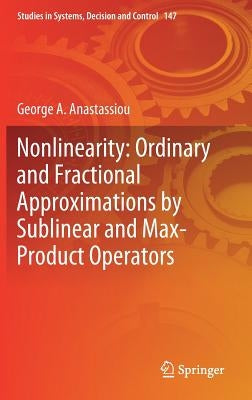 Nonlinearity: Ordinary and Fractional Approximations by Sublinear and Max-Product Operators by Anastassiou, George a.