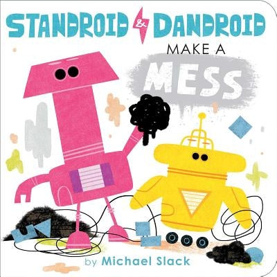Standroid & Dandroid Make a Mess by Slack, Michael