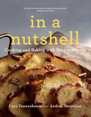 In a Nutshell: Cooking and Baking with Nuts and Seeds by Tannenbaum, Cara