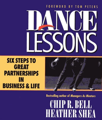 Dance Lessons: Six Steps to Great Partnership in Business and Life by Bell, Chip R.