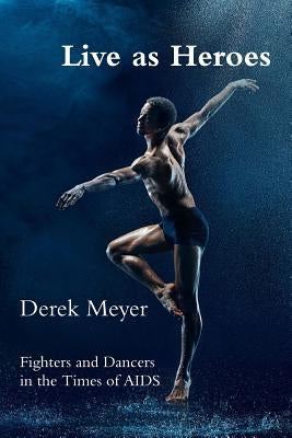 Live as Heroes by Meyer, Derek