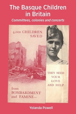 The Basque Children in Britain: Committees, colonies and concerts by Powell, Yolanda