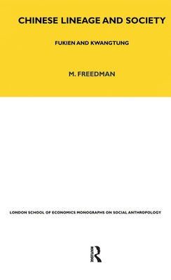 Chinese Lineage and Society: Fukien and Kwantung Volume 33 by Freedman, Maurice