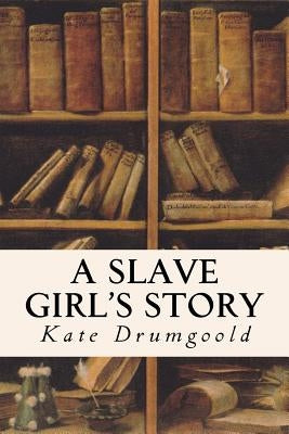 A Slave Girl's Story by Drumgoold, Kate