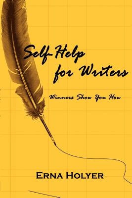 Self-Help for Writers: Winners Show You How by Holyer, Erna