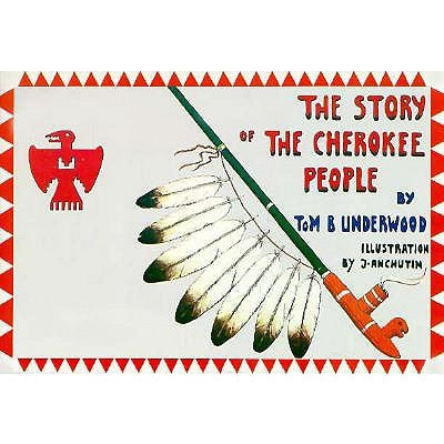 The Story of the Cherokee People by Underwood, Thomas B.