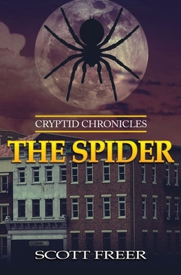 The Spider: Cryptid Chronicles by Freer, Scott