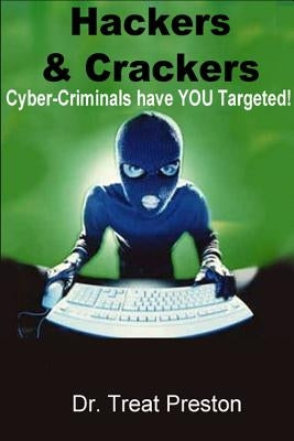 Hackers and Crackers: Cyber-Criminal Have YOU Targeted! by Preston, Treat