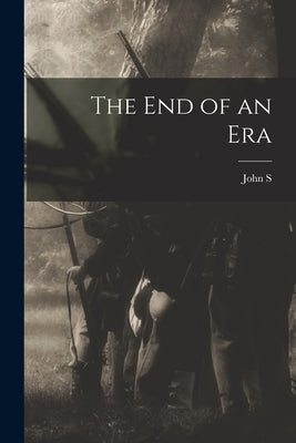 The end of an Era by Wise, John S. 1846-1913