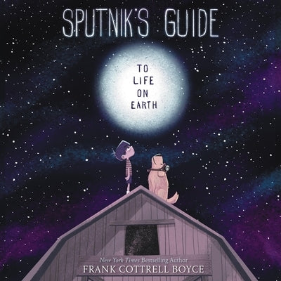 Sputnik's Guide to Life on Earth by Boyce, Frank Cottrell