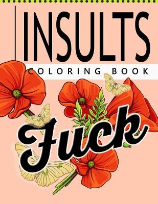 Insult Coloring Book: Retro Coloring Designs for Foul Mouthed Beasts. A Sweary Coloring Book by Steve Mole