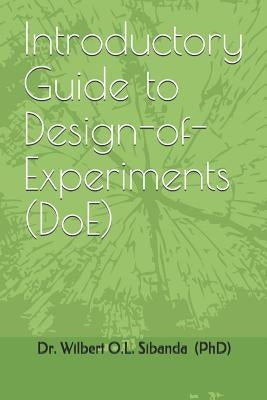 Introductory Guide to Design-Of-Experiments (Doe) by Sibanda, Dr Wilbert O. L.