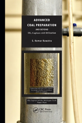 Advanced Coal Preparation and Beyond: CO2 Capture and Utilization by Kawatra, S. Komar