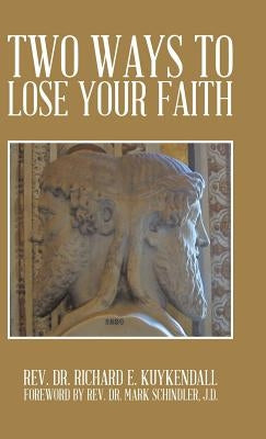 Two Ways to Lose Your Faith by Kuykendall, Richard E.