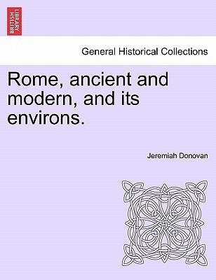 Rome, ancient and modern, and its environs. Volume II. by Donovan, Jeremiah