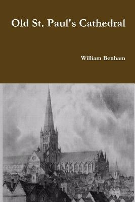 Old St. Paul's Cathedral by Benham, William